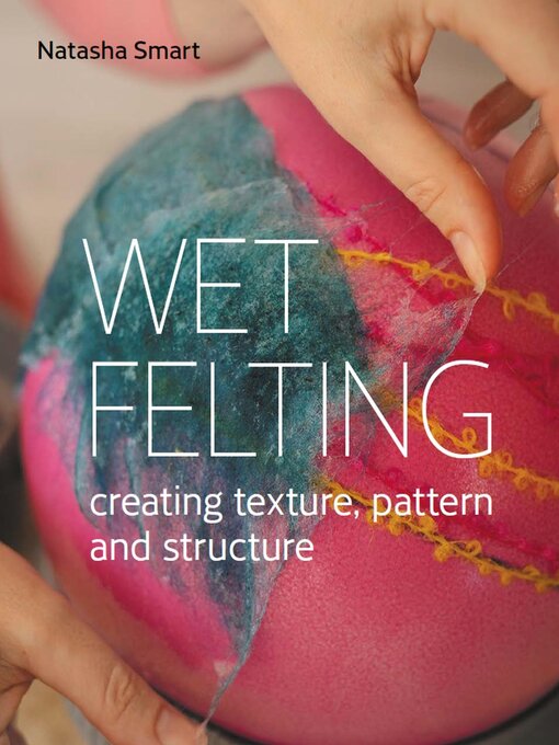 Title details for Wet Felting by Natasha Smart - Available